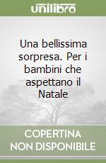 Una bellissima sorpresa. Per i bambini che aspettano il Natale libro