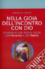 Nella gioia dell'incontro con Dio. Commento alle letture feriali dell'Avvento e del Natale libro