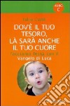 Dov'è il tuo tesoro, là sarà anche il tuo cuore. Facciamo festa con il Vangelo di Luca libro