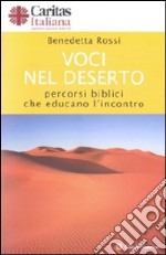 Voci nel deserto. Percorsi biblici che educano l'incontro libro