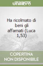 Ha ricolmato di beni gli affamati (Luca 1,53) libro