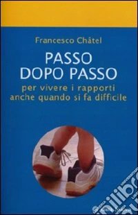 Passo dopo passo per vivere i rapporti anche quando si fa difficile