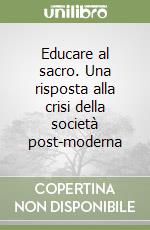 Educare al sacro. Una risposta alla crisi della società post-moderna
