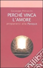 Perché vinca l'amore. Prepararsi alla Pasqua libro