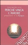 Perché vinca l'amore. Prepararsi alla Pasqua libro