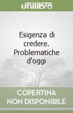 Esigenza di credere. Problematiche d'oggi