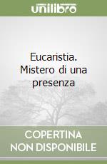 Eucaristia. Mistero di una presenza libro