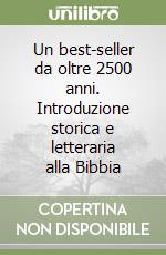 Un best-seller da oltre 2500 anni. Introduzione storica e letteraria alla Bibbia