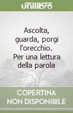 Ascolta, guarda, porgi l'orecchio. Per una lettura della parola libro