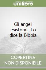 Gli angeli esistono. Lo dice la Bibbia libro