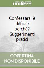 Confessarsi è difficile perché? Suggerimenti pratici