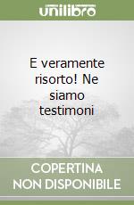 E veramente risorto! Ne siamo testimoni libro