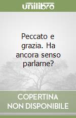 Peccato e grazia. Ha ancora senso parlarne?