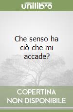 Che senso ha ciò che mi accade?