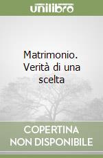 Matrimonio. Verità di una scelta libro