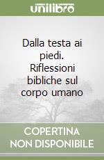 Dalla testa ai piedi. Riflessioni bibliche sul corpo umano libro