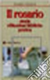 Il rosario. Storia, riflessioni bibliche, pratica libro di Zardoni Serafino