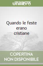 Quando le feste erano cristiane libro