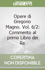 Opere di Gregorio Magno. Vol. 6/2: Commento al primo Libro dei Re