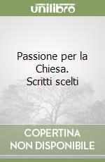 Passione per la Chiesa. Scritti scelti libro