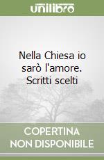 Nella Chiesa io sarò l'amore. Scritti scelti libro