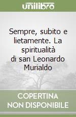 Sempre, subito e lietamente. La spiritualità di san Leonardo Murialdo