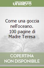 Come una goccia nell'oceano. 100 pagine di Madre Teresa