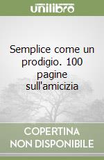 Semplice come un prodigio. 100 pagine sull'amicizia libro