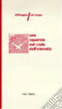 Uno squarcio nel cielo dell'eternità. 100 pagine sul tempo libro