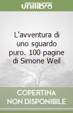 L'avventura di uno sguardo puro. 100 pagine di Simone Weil libro