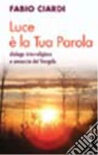 Luce è la tua parola. Dialogo interreligioso e annuncio del Vangelo libro