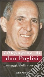 Il coraggio della speranza. 100 pagine di don Puglisi libro