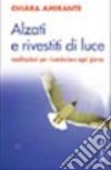 Alzati e rivestiti di luce. Meditazioni per ricominciare ogni giorno libro