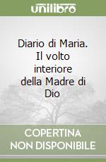 Diario di Maria. Il volto interiore della Madre di Dio libro