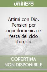 Attimi con Dio. Pensieri per ogni domenica e festa del ciclo liturgico libro