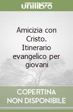 Amicizia con Cristo. Itinerario evangelico per giovani