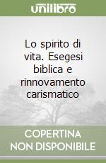 Lo spirito di vita. Esegesi biblica e rinnovamento carismatico libro