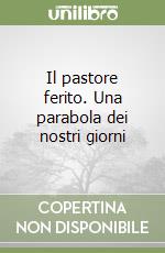 Il pastore ferito. Una parabola dei nostri giorni libro