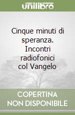 Cinque minuti di speranza. Incontri radiofonici col Vangelo libro