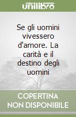 Se gli uomini vivessero d'amore. La carità e il destino degli uomini