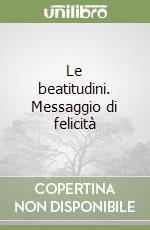 Le beatitudini. Messaggio di felicità libro