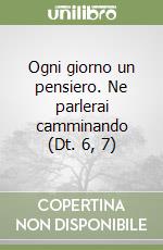 Ogni giorno un pensiero. Ne parlerai camminando (Dt. 6, 7) libro