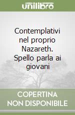 Contemplativi nel proprio Nazareth. Spello parla ai giovani libro