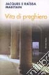 Vita di preghiera libro di Maritain Jacques Maritain Raïssa