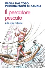 Il pescatore pescato. Sulle orme di Pietro libro