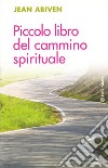 Piccolo libro del cammino spirituale libro