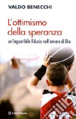 L'ottimismo della speranza. Un'inguaribile fiducia nell'amore di Dio libro