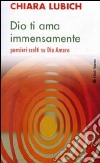 Dio ti ama immensamente. Pensieri scelti su Dio Amore libro