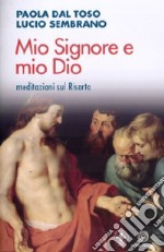 Mio Signore e mio Dio. Meditazioni sul risorto libro