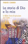 La storia di Dio e la mia. La Bibbia fonte di ispirazione per l'uomo libro